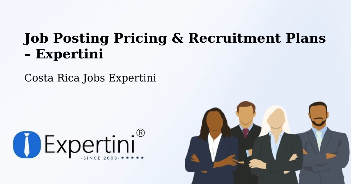 Job Posting Pricing & Recruitment Plans – Quesada - Quesada, Costa Rica Jobs Expertini